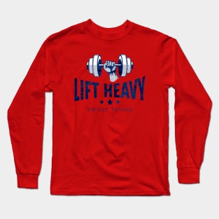 Lift Heavy or Die Trying Long Sleeve T-Shirt